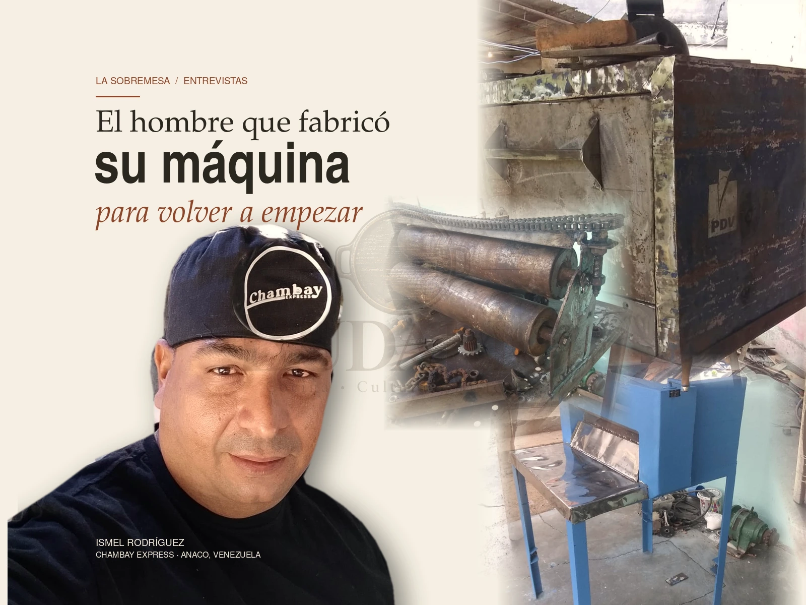 Portada de la entrevista a Ismel Rodríguez, su retrato y las máquinas artesanales de Chambay Express.